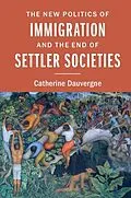 E-Book (epub) New Politics of Immigration and the End of Settler Societies von Catherine Dauvergne