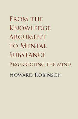 E-Book (epub) From the Knowledge Argument to Mental Substance von Howard Robinson