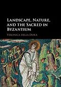 E-Book (epub) Landscape, Nature, and the Sacred in Byzantium von Veronica Della Dora