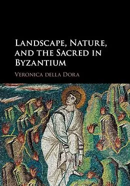 E-Book (epub) Landscape, Nature, and the Sacred in Byzantium von Veronica Della Dora