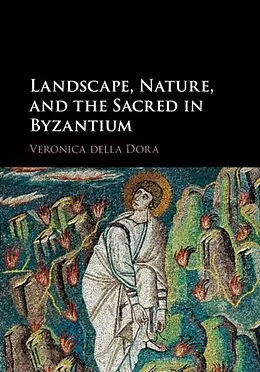 E-Book (pdf) Landscape, Nature, and the Sacred in Byzantium von Veronica Della Dora