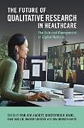 Livre Relié The Future of Qualitative Research in Healthcare de Paul M.w. (Emerson College, Boston) Hayre Hackett