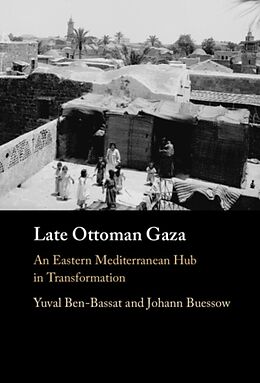 Livre Relié Late Ottoman Gaza de Yuval Ben-Bassat, Johann Buessow