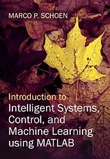 Fester Einband Introduction to Intelligent Systems, Control, and Machine Learning using MATLAB von Marco P. Schoen