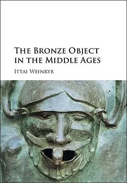 E-Book (epub) Bronze Object in the Middle Ages von Ittai Weinryb