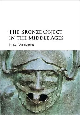 E-Book (pdf) Bronze Object in the Middle Ages von Ittai Weinryb