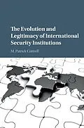 E-Book (epub) Evolution and Legitimacy of International Security Institutions von M. Patrick Cottrell