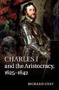 Couverture cartonnée Charles I and the Aristocracy, 1625-1642 de Richard Cust
