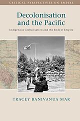 E-Book (epub) Decolonisation and the Pacific von Tracey Banivanua Mar