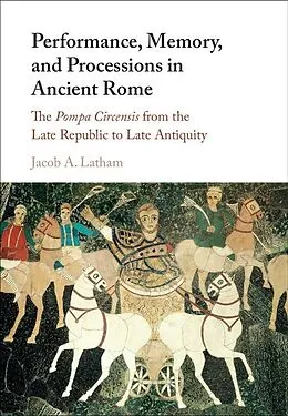 E-Book (epub) Performance, Memory, and Processions in Ancient Rome von Jacob A. Latham