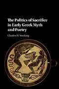 PDF Politics of Sacrifice in Early Greek Myth and Poetry von Charles H. Stocking