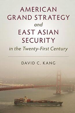 E-Book (epub) American Grand Strategy and East Asian Security in the Twenty-First Century von David C. Kang