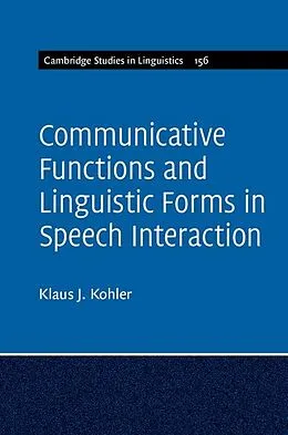 E-Book (epub) Communicative Functions and Linguistic Forms in Speech Interaction: Volume 156 von Klaus J. Kohler