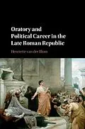 E-Book (pdf) Oratory and Political Career in the Late Roman Republic von Henriette van der Blom