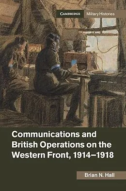 E-Book (epub) Communications and British Operations on the Western Front, 1914-1918 von Brian N. Hall