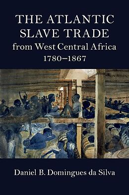 E-Book (epub) Atlantic Slave Trade from West Central Africa, 1780-1867 von Daniel B. Domingues da Silva