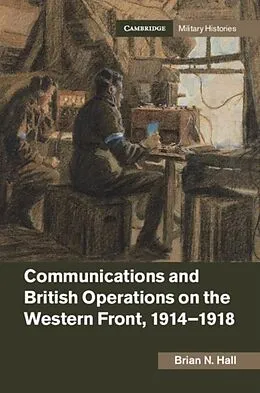 E-Book (pdf) Communications and British Operations on the Western Front, 1914-1918 von Brian N. Hall