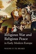 E-Book (pdf) Religious War and Religious Peace in Early Modern Europe von Wayne P. Te Brake