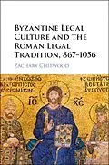 PDF Byzantine Legal Culture and the Roman Legal Tradition, 867-1056 von Zachary Chitwood
