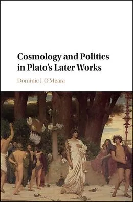 E-Book (pdf) Cosmology and Politics in Plato's Later Works von Dominic J. O'Meara
