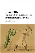 E-Book (pdf) Figures of the Pre-Freudian Unconscious from Flaubert to Proust von Michael R. Finn