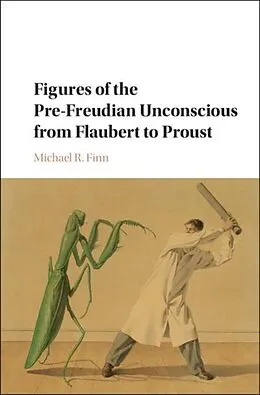 E-Book (pdf) Figures of the Pre-Freudian Unconscious from Flaubert to Proust von Michael R. Finn