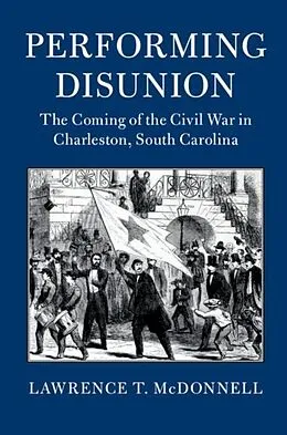 E-Book (pdf) Performing Disunion von Lawrence T. McDonnell