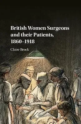 E-Book (epub) British Women Surgeons and their Patients, 1860-1918 von Claire Brock