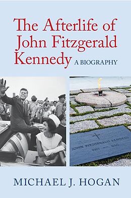 E-Book (epub) Afterlife of John Fitzgerald Kennedy von Michael J. Hogan