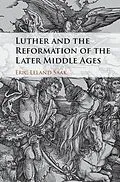 E-Book (epub) Luther and the Reformation of the Later Middle Ages von Eric Leland Saak