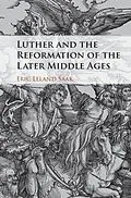 E-Book (pdf) Luther and the Reformation of the Later Middle Ages von Eric Leland Saak