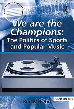E-Book (epub) We are the Champions: The Politics of Sports and Popular Music von Ken McLeod