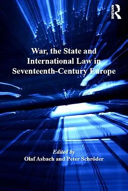 E-Book (epub) War, the State and International Law in Seventeenth-Century Europe von Olaf Asbach, Peter Schröder