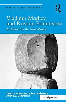 E-Book (pdf) Vladimir Markov and Russian Primitivism von Jeremy Howard, Irena Buzinska, Z. S. Strother