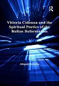 E-Book (pdf) Vittoria Colonna and the Spiritual Poetics of the Italian Reformation von Abigail Brundin