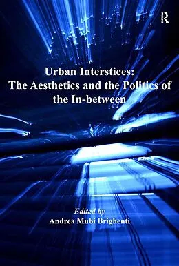 E-Book (pdf) Urban Interstices: The Aesthetics and the Politics of the In-between von Andrea Mubi Brighenti