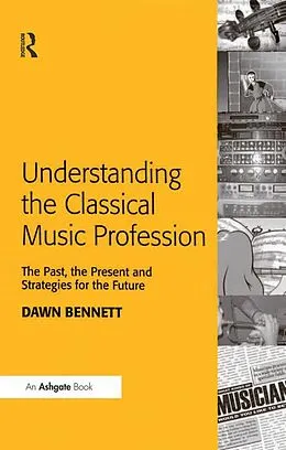 E-Book (pdf) Understanding the Classical Music Profession von Dawn Elizabeth Bennett