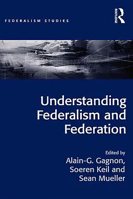 E-Book (pdf) Understanding Federalism and Federation von Alain-G. Gagnon, Soeren Keil