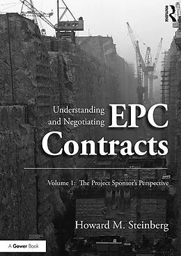 E-Book (pdf) Understanding and Negotiating EPC Contracts, Volume 1 von Howard M. Steinberg