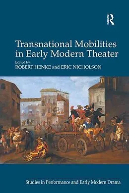 E-Book (pdf) Transnational Mobilities in Early Modern Theater von Robert Henke, Eric Nicholson