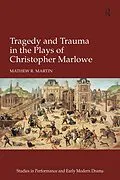 PDF Tragedy and Trauma in the Plays of Christopher Marlowe von Mathew R. Martin