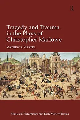 PDF Tragedy and Trauma in the Plays of Christopher Marlowe von Mathew R. Martin