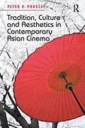 E-Book (epub) Tradition, Culture and Aesthetics in Contemporary Asian Cinema von Peter C. Pugsley