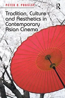 E-Book (epub) Tradition, Culture and Aesthetics in Contemporary Asian Cinema von Peter C. Pugsley