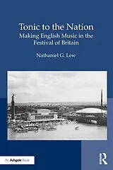 E-Book (epub) Tonic to the Nation: Making English Music in the Festival of Britain von Nathaniel G. Lew