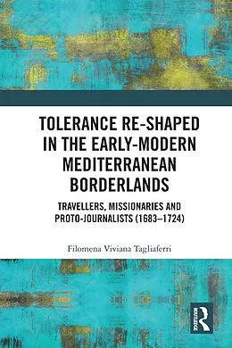 E-Book (epub) Tolerance Re-Shaped in the Early-Modern Mediterranean Borderlands von Filomena Viviana Tagliaferri