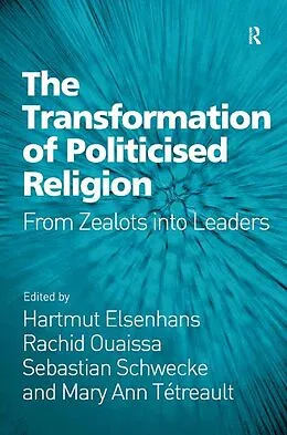 E-Book (epub) The Transformation of Politicised Religion von Hartmut Elsenhans, Rachid Ouaissa, Mary Ann Tétreault