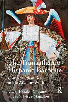 E-Book (epub) The Transatlantic Hispanic Baroque von Harald E. Braun, Jesús Pérez-Magallón