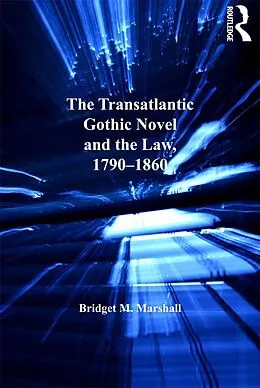 E-Book (pdf) The Transatlantic Gothic Novel and the Law, 1790-1860 von Bridget M. Marshall