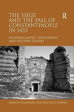 E-Book (pdf) The Siege and the Fall of Constantinople in 1453 von Marios Philippides, Walter K. Hanak